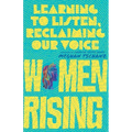 Women Rising: Learning to Listen, Reclaiming Our Voice