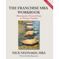 The Franchise MBA Workbook: Mastering the 4 Essential Steps to Owning a Franchise