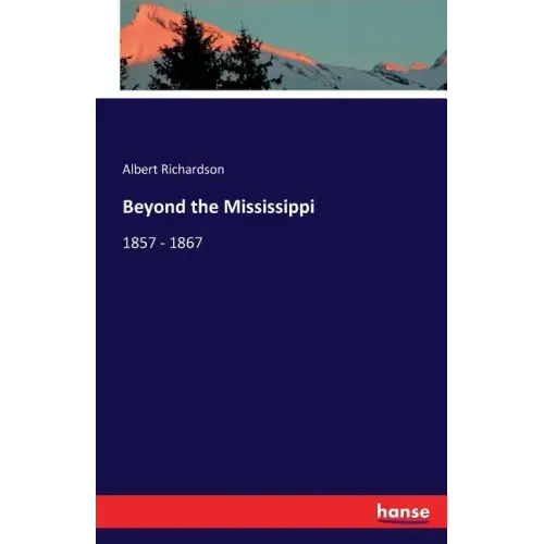 Beyond the Mississippi: 1857 - 1867