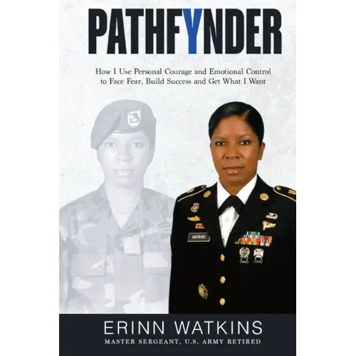 Pathfynder: How I Use Personal Courage and Emotional Control to Face Fear, Build Success, and Get What I Want