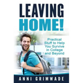 Leaving Home!: Practical Stuff to Help You Survive in College and Beyond