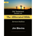 The Alliterated Bible - KJV - Old Testament - Genesis-Job: Sermon Outlines