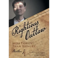 The Righteous Outlaw: More Thirsty Than Hungry