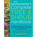 The Homeowner's Complete Tree & Shrub Handbook: The Essential Guide to Choosing, Planting, and Maintaining Perfect Landscape Plants