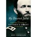 My Dearest Julia: The Wartime Letters of Ulysses S. Grant to His Wife