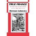 True France: The Wars Over Cultural Identity, 1900-1945