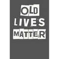 Old Lives Matter: 40th 50th 60th 70th Birthday Gag Gift For Men & Women. Funny Birthday Party Decoration & Present