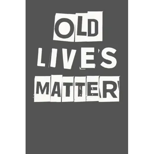 Old Lives Matter: 40th 50th 60th 70th Birthday Gag Gift For Men & Women. Funny Birthday Party Decoration & Present