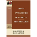 Jesus: Entendiendo Su Muerte y Resurreccion - Un Estudio de Marcos 14-16 / Jesus: Understanding His Death and Resurrection - A Study of Mark 14-16