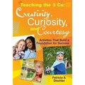 Teaching the 3 Cs: Creativity, Curiosity, and Courtesy: Activities That Build a Foundation for Success