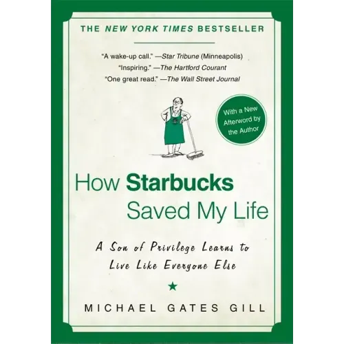 How Starbucks Saved My Life: A Son of Privilege Learns to Live Like Everyone Else