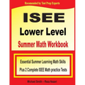 ISEE Lower Level Summer Math Workbook: Essential Summer Learning Math Skills plus Two Complete ISEE Lower Level Math Practice Tests