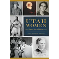 Utah Women: Pioneers, Poets and Politicians