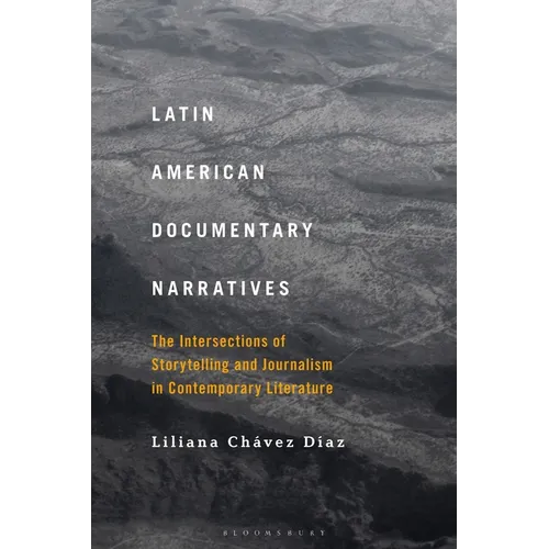Latin American Documentary Narratives: The Intersections of Storytelling and Journalism in Contemporary Literature