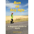 Run at Any Age: A Beginner's Guide for Adults