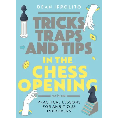 Tricks, Tactics, and Tips in the Chess Opening: Practical Lessons for Ambitious Improvers