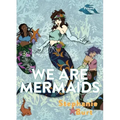 We Are Mermaids: Poems