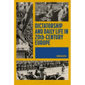 Dictatorship and Daily Life in 20th-Century Europe