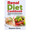 Renal Diet Cookbook: 125 Recipes Low in Sodium, Potassium, Phosphorus and Protein for your Kidney Disease - Complete Guide to Controlling Y