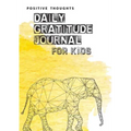 Positive Thoughts: Daily Gratitude Journal for Kids