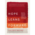Hope Leans Forward: Braving Your Way Toward Simplicity, Awakening, and Peace