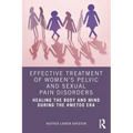 Effective Treatment of Women's Pelvic and Sexual Pain Disorders: Healing the Body and Mind During the #Metoo Era