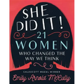 She Did It!: 21 Women Who Changed the Way We Think