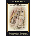I Talk with God: The Art of Prayer and Meditation for Catholic Children