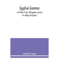 Egyptian grammar: with table of signs, bibliography, exercises for reading and glossary