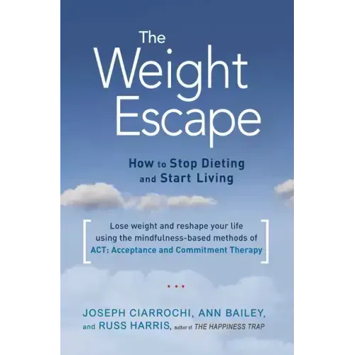The Weight Escape: How to Stop Dieting and Start Living