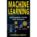 Machine Learning: Intermediate's Guide with R/Python