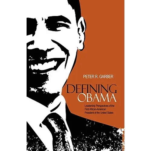 Defining Obama: Leadership Perspectives of the First African-American President of the United States