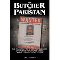The Butcher of Pakistan: The True Story of a Medical Terrorist, Corporate Healthcare Greed, and a Corrupt Legal System