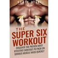 The Super Six Workout: Discover The Proven Best Exercises To Pack On Serious Muscle Mass Quickly