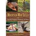 Mountain Man Skills: Hunting, Trapping, Woodwork, and More