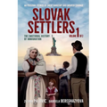 Slovak Settlers Volume 1 of 2: The Emotional History of Immigration
