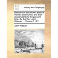 Memoirs of the Ancient Earls of Warren and Surrey, and Their Descendants to the Present Time. by the REV. John Watson, ... Volume 1 of 2
