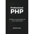 Professional PHP: Building maintainable and secure applications