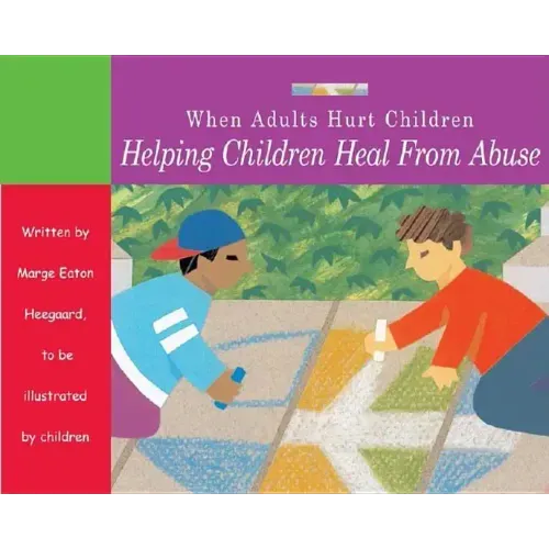 When Adults Hurt Children: Helping Children Heal from Abuse