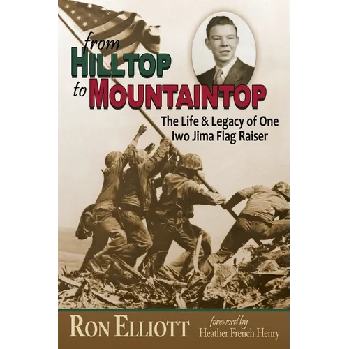 from Hilltop to Mountaintop The Life & Legacy of One Iwo Jima Flag Raiser
