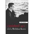 Vanished Act: The Life and Art of Weldon Kees