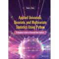 Applied Univariate, Bivariate, and Multivariate Statistics Using Python: A Beginner's Guide to Advanced Data Analysis
