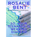 So, your teenager is wearing diapers!: Understanding why some teenagers want to wear diapers