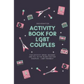 Activity Book for LGBT Couples: Fun activity ideas, quizzes and fill in the blank fun for couples - LGBT Friendly