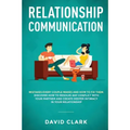 Relationship Communication: Mistakes Every Couple Makes and How to Fix Them: Discover How to Resolve Any Conflict with Your Partner and Create Dee