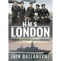 HMS London: From Fighting Sail to the Arctic Convoys & Tomorrow's Wars