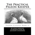 The Practical Pigeon Keeeper: Pigeon Classics Book 11