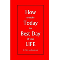 How to make Today the Best Day of your LIFE