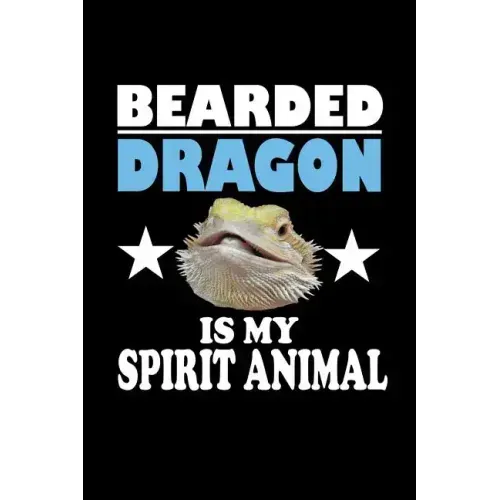 Bearded Dragon Is My Spirit Animal: Animal Nature Collection