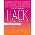 Hack Your Health Habits: Simple, Action-Driven, Natural Health Solutions For People On The Go!